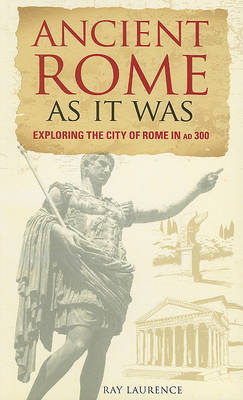 Ancient Rome as It Was: Exploring the City of Rome in AD 300 (Paperback)