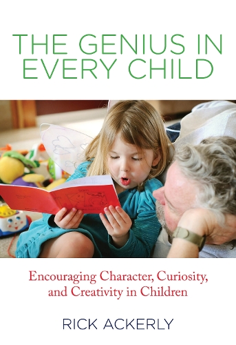 Genius in Every Child: Encouraging Character, Curiosity, And Creativity In Children (Paperback)