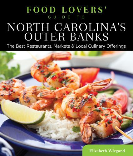 Food Lovers' Guide to North Carolina's Outer Banks: The Best Restaurants, Markets & Local Culinary Offerings - Food Lovers' Series (Paperback)
