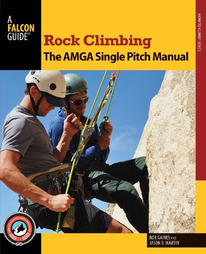 Rock Climbing: The AMGA Single Pitch Manual - How To Climb Series (Paperback)