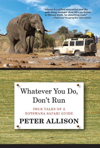 Whatever You Do, Don't Run: True Tales Of A Botswana Safari Guide (Paperback)