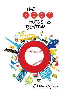 Kid's Guide to Boston - Kid's Guides Series (Paperback)