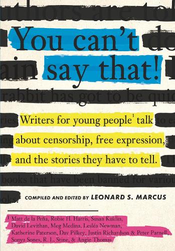 You Can't Say That!: Writers for Young People Talk About Censorship, Free Expression, and the Stories They Have to Tell (Hardback)