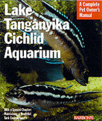 Lake Tanganyika Cichlid Aquarium - Complete Pet Owner's Manual (Paperback)