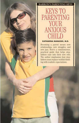 Keys to Parenting Your Anxious Child - Barron's Parenting Keys (Paperback)