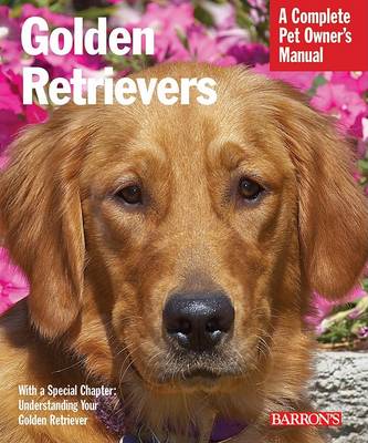 Golden Retrievers: A Complete Pet Owner's Manual - Pet Owner's Manuals (Paperback)