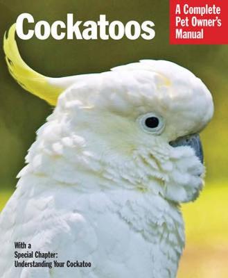 Cockatoos: Complete Pet Owner's Manual (Paperback)
