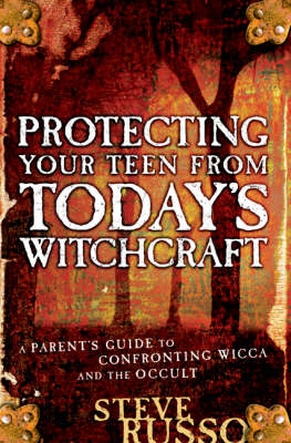 Protecting Your Teen from Today's Witchcraft: A Parent's Guide to Confronting Wicca and the Occult (Hardback)