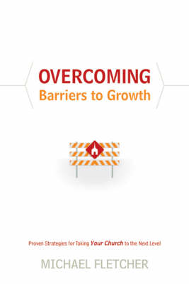 Overcoming Barriers to Growth: Proven Strategies for Taking Your Church to the Next Level (Hardback)