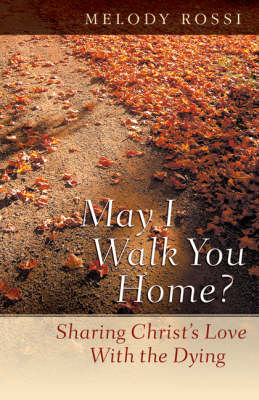 May I Walk You Home?: Sharing Christ's Love with the Dying (Paperback)