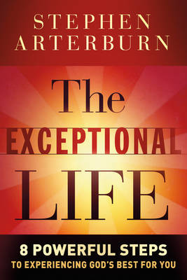 The Exceptional Life: 8 Powerful Steps to Experiencing God's Best for You (Hardback)