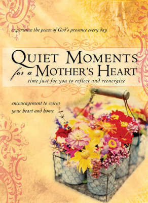 Quiet Moments for a Mother's Heart: Time for You to Reflect and Reenergize (Hardback)