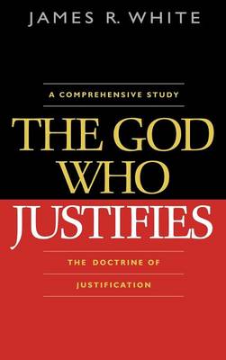 James R. White The God Who Justifies