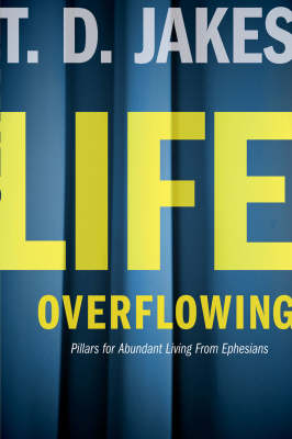 Life Overflowing: 6-in-1: Pillars for Abundant Living from Ephesians (Hardback)