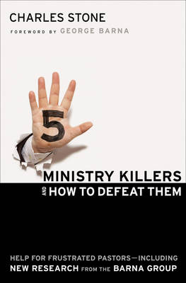 Five Ministry Killers and How to Defeat Them: Help for Frustrated Pastors - Including New Research from the Barna Group (Hardback)