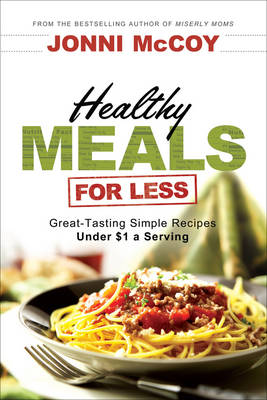 Healthy Meals for Less: Great-tasting Simple Recipes Under $1 a Serving (Paperback)