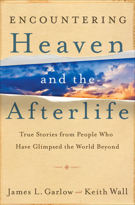 Encountering Heaven and the Afterlife: True Stories from People Who Have Glimpsed the World Beyond (Paperback)