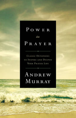 Power in Prayer: Classic Devotions to Inspire and Deepen Your Prayer Life (Paperback)