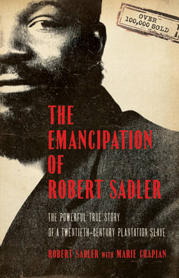 Emancipation of Robert Sadler: The Powerful True Story of a Twentieth-Century Plantation Slave (Paperback)