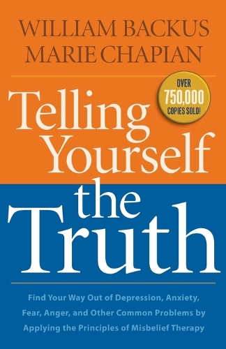 Cover Telling Yourself the Truth: Find Your Way Out of Depression, Anxiety, Fear, Anger, and Other Common Problems by Applying the Principles of Misbelief Therapy