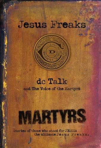 Jesus Freaks: Martyrs, Repackaged Ed.: Stories of Those Who Stood for Jesus: the Ultimate Jesus Freaks (Paperback)