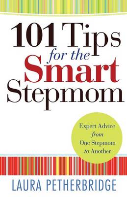 101 Tips for the Smart Stepmom: Expert Advice from One Stepmom to Another (Paperback)