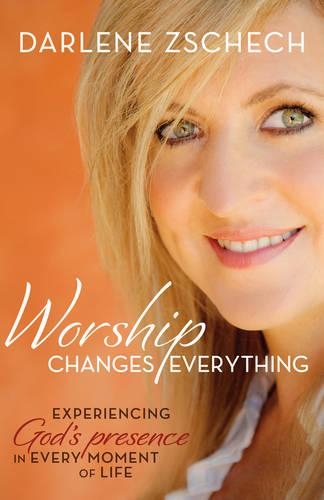 Worship Changes Everything Itpe: Experiencing God's Presence in Every Moment of Life (Paperback)