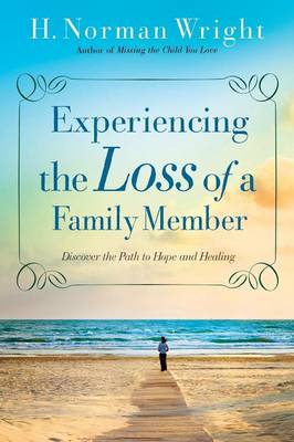 Experiencing the Loss of a Family Member: Discover the Path to Hope and Healing (Paperback)