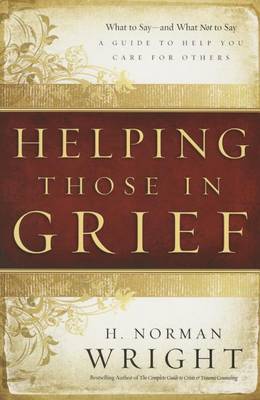 Helping Those in Grief: A Guide to Help You Care for Others (Paperback)