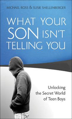 What Your Son Isn't Telling You: Unlocking the Secret World of Teen Boys (Paperback)