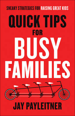 Quick Tips for Busy Families: Sneaky Strategies for Raising Great Kids (Paperback)