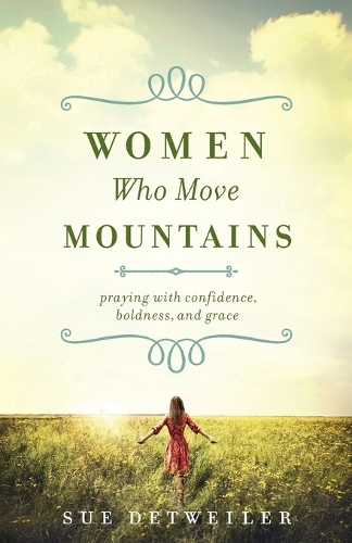 Women Who Move Mountains: Praying with Confidence, Boldness, and Grace (Paperback)