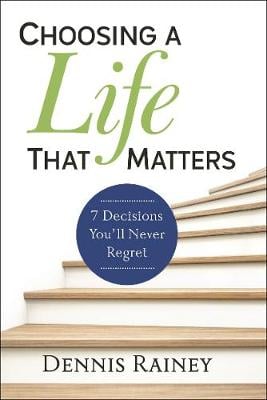 Choosing a Life That Matters: 7 Decisions You'll Never Regret (Hardback)