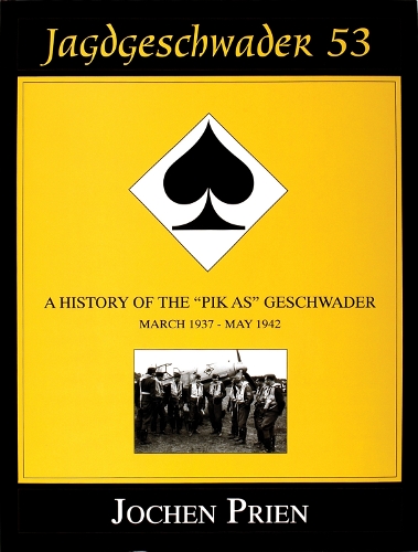 Jagdeschwader 53: A History of the "Pik As" Geschwader Vol.1 (Hardback)