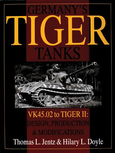 Germany's Tiger Tanks: VK45.02 to TIGER II: VK45.02 to TIGER II Design, Production and Modifications (Hardback)