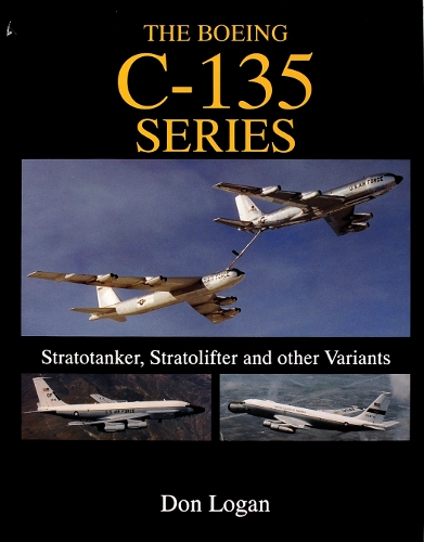 The Boeing C-135 Series:: Stratotanker, Stratolifter and other Variants (Hardback)