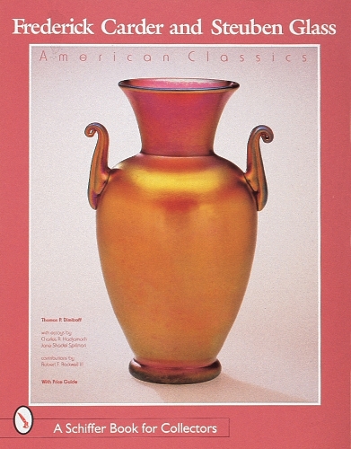 Frederick Carder and Steuben Glass: American Classics (Hardback)