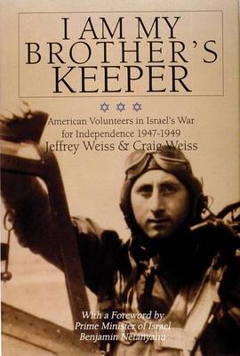 I am My Brother's Keeper: American Volunteers in Israel's War for Independence (Hardback)