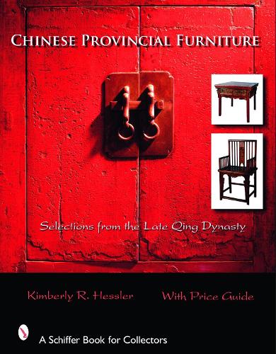 Chinese Provincial Furniture: Selections From the Late Qing Dynasty (Hardback)
