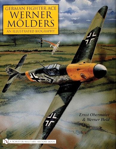 German Fighter Ace Werner Molders:: An Illustrated Biography (Hardback)