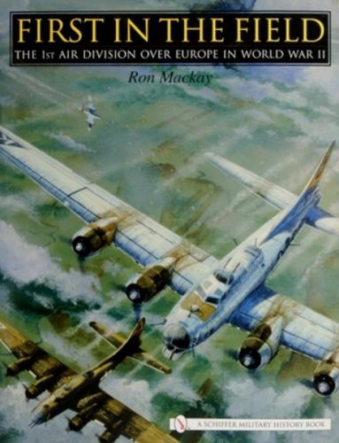 First in the Field: The 1ST Air Division over Eure in WWII (Hardback)