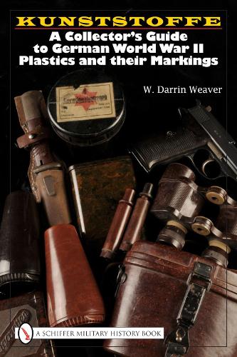 Kunstsoffe: a Collector's Guide to German World War Ii Plastics and Their Markings (Hardback)