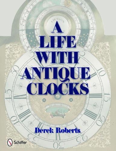 A Life With Antique Clocks (Hardback)
