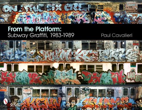 From the Platform: Subway Graffiti, 1983-1989 by Paul Cavalieri