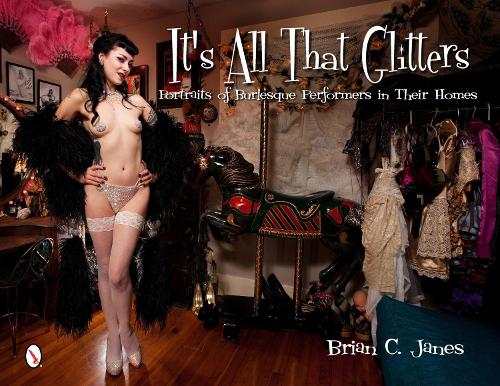 It's All That Glitters: Portraits of Burlesque Performers in Their Homes (Hardback)
