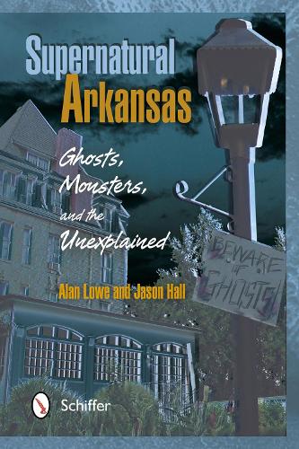 Supernatural Arkansas: Ghosts, Monsters, and the Unexplained (Paperback)