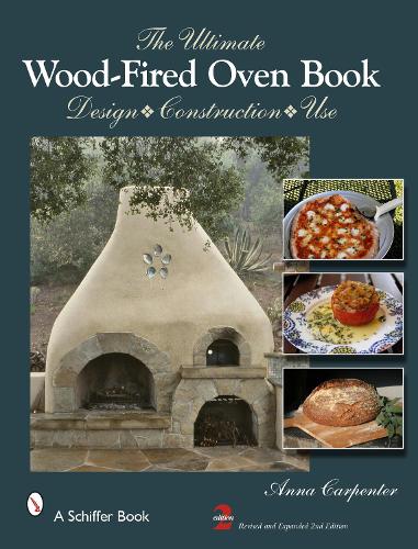 The Ultimate Wood-Fired Oven Book: Design . Construction . Use (Hardback)