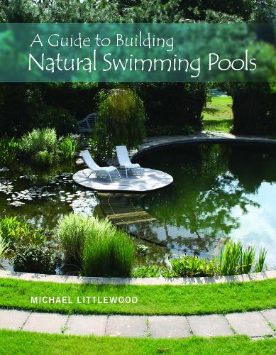 Guide to Building Natural Swimming Pools (Hardback)