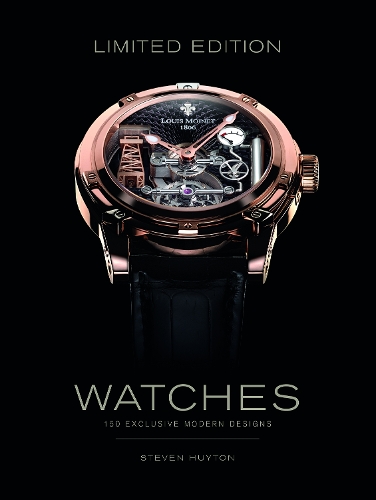 Limited Edition Watches: 150 Exclusive Modern Designs (Hardback)