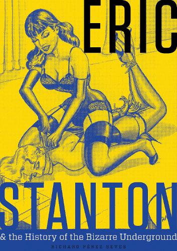 Eric Stanton & the History of the Bizarre Underground (Hardback)
